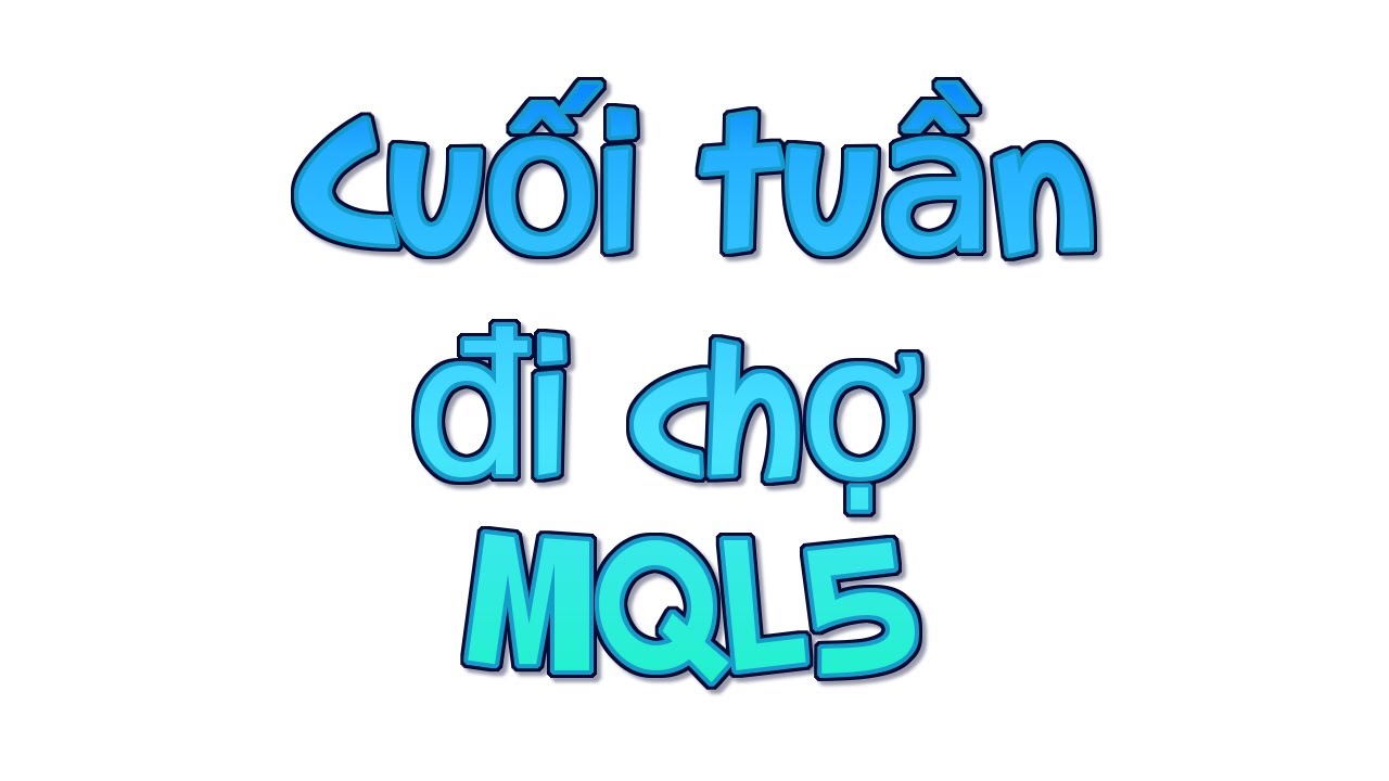 Cuối tuần đi chợ MQL5 - Không tốn tiền