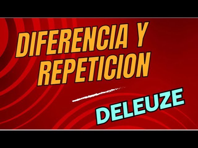 Vídeo relacionado con Diferencia Y Repetición (Filosofía)