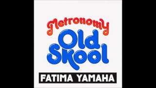 Metronomy - Old Skool (Fatima Yamaha Remix)