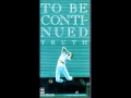 To Be Continued - Truth 