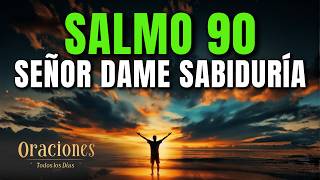 Oración de la Mañana con el SALMO 90 | SEÑOR, DAME SABIDURÍA PARA VIVIR CADA DÍA