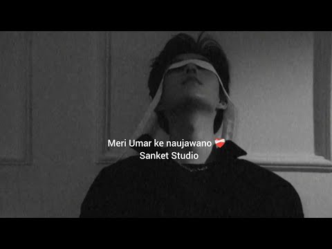 Meri Umar Ke Naujawano ( slowed reverb ) Lofi - Sanket Studio 2022 ❤️‍🩹