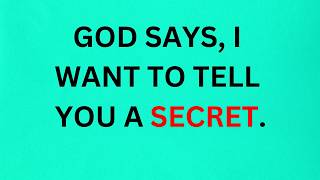 GOD WANTS TO TELL YOU A SECRET | God says | God's message |