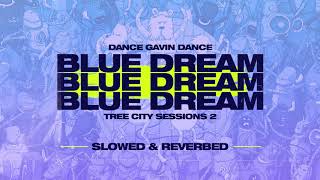 Dance Gavin Dance - Blue Dream (Tree City Sessions 2: Slowed &amp; Reverbed)