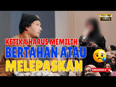 Curhatan Ukhti |  Ketika Hati Harus Memilih, Bertahan atau Melepaskan |  Ust. Hanan Ataki