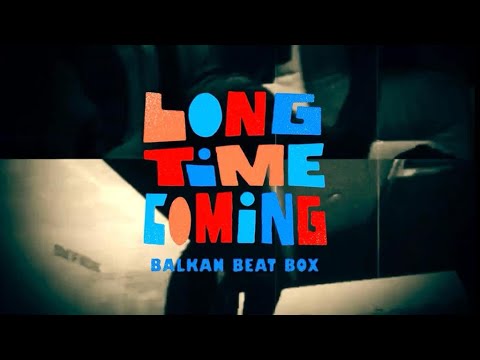 Balkan Beat Box - Long Time Coming