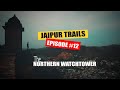 A Message From The Northern Watchtower Jaipur Trails EP 12 4K CinemaScope