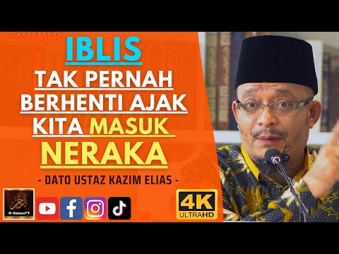 Dato Ustaz Kazim Elias - IBLIS TAK PERNAH BERHENTI AJAK KITA MASUK NERAKA