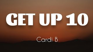 Cardi B - Get Up 10 (LYRICS)