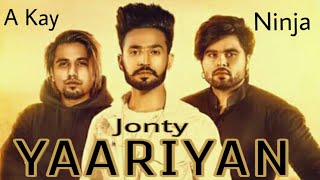 Yaariyan (NEW VIDEO) Jonty | Ninja | A-Kay | Snappy | New Punjabi Latest Song 2018 |