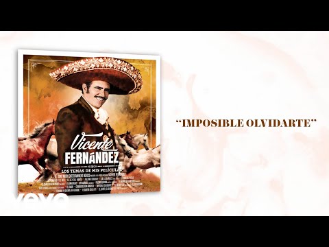 Imposible Olvidarte - Vicente Fernandez