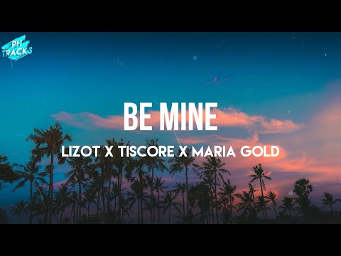 LIZOT X Tiscore X Maria Gold - Be Mine (Lyrics) | be mine nananananana
