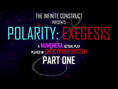 Polarity: Exegesis - Part One | A NUMENERA CYPHER SYSTEM ACTUAL PLAY
