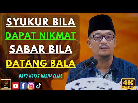 Dato Ustaz Kazim Elias - SYUKUR BILA DAPAT NIKMAT SABAR BILA DATANG BALA