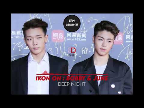 [8D AUDIO] iKON ON : BOBBY & JUNE - DEEP NIGHT (Please Use Your Headphones! + DL LINK)