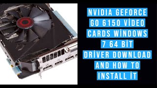 NVIDIA GeForce Go 6150 Video cards Windows 7 64 Bit Driver Download and How to Install it