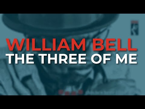 William Bell - The Three Of Me (Official Audio)