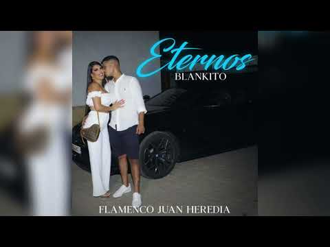 Blankito -  Eternos "Para Yurena Y Joselito El Porro" FT. Flamenco Juan Heredia "