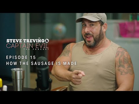 Episode 15 - Part 1: How the Sausage is Made - Steve Treviño & Captain Evil: The Podcast
