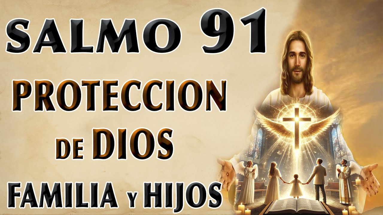 SALMO 91 PROTECCIÓN DE DIOS SOBRE LA FAMILIA Y LOS HIJOS