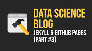 Build a Data Science Portfolio (Free & Easy) with Jekyll & GitHub Pages | Part 3: Customization