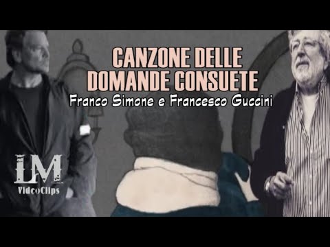 CANZONE DELLE DOMANDE CONSUETE Franco Simone e Francesco Guccini