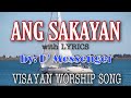 ANG SAKAYAN LYRICS || D’MESSENGER || VISAYAN WORSHIP SONG