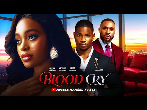 BLOOD CRY| OKAWA SHAZNAY| CHRIS OKAGBUE| VICTORY MICHAEL| NEW NOLLYWOOD MOVIE .