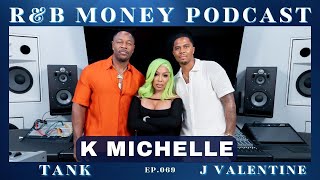 K. Michelle • R&amp;B MONEY Podcast • Ep.69