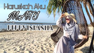Download lagu HARUSKAH AKU MATI (ARIEF ) COVER BY PEPPY INKANITA mp3