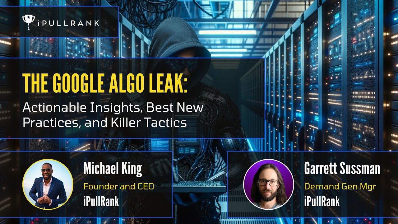 The Google Leak: Actionable Insights, Best New Practices, and Killer Tactics