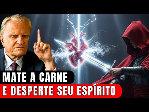 6 Hábitos que Destruirão a tua Carne e Despertarão o teu Espírito! | Billy Graham