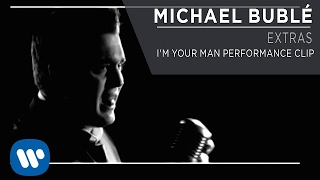 Michael Bublé - I&#39;m Your Man Performance Clip [Extra]