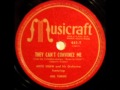 They Can't Convince Me by Mel Torme & Artie Shaw's Orch. on 1946 Musicraft 78.