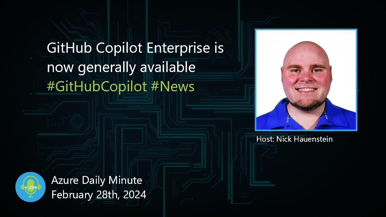 GitHub Copilot Enterprise is now generally available... - Azure Daily Minute Podcast - 28-FEB-2024