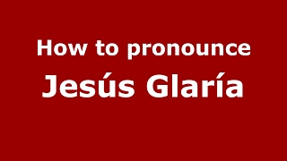 How to pronounce Jesús Glaría