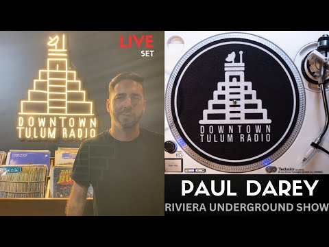 Paul Darey 2023 para Downtown Tulum Radio (Riviera Underground)