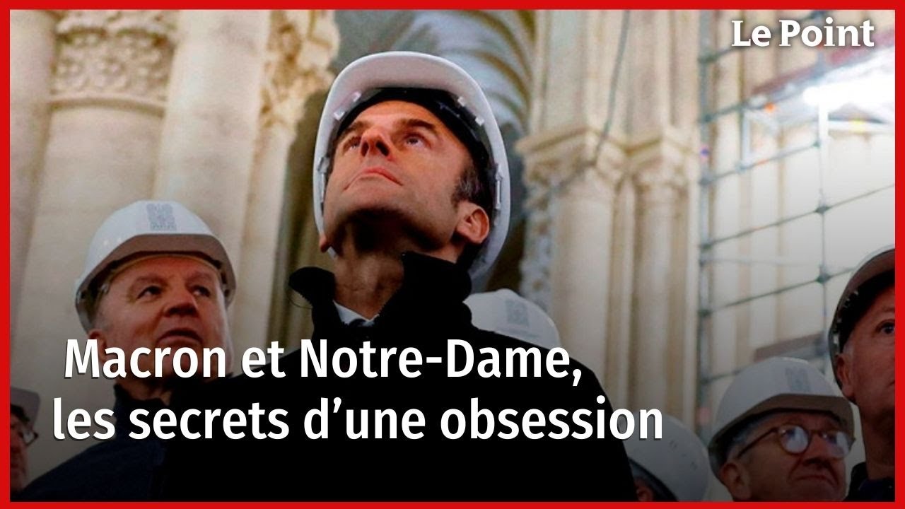 Macron et Notre-Dame, les secrets d’une obsession