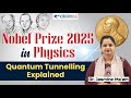 Nobel Prize 2025 In Physics Quantum Tunnelling Explained UPSC Current Affairs