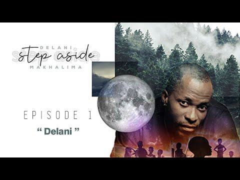 Delani "Step Aside" Makhalima: The Man, The Music, The Dream | Episode 1- Delani
