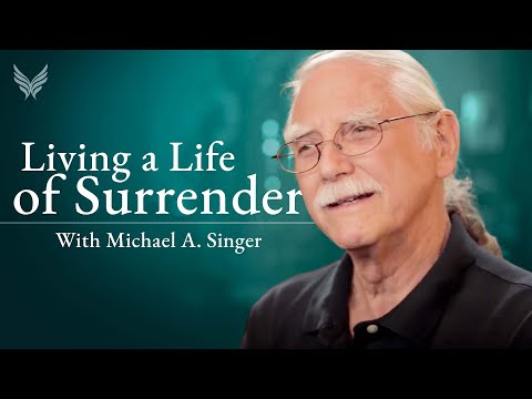 Living a Life of Surrender with Michael A. Singer