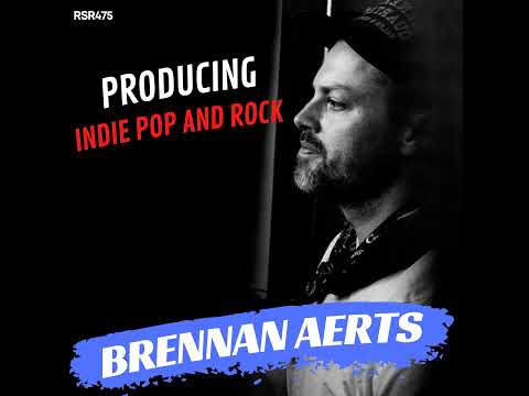 RSR475 - Brennan Aerts - Producing Indie Pop and Rock for Bands & Sync Tracks