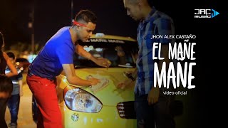 EL MAÑE MAÑE-JHON ALEX CASTAÑO