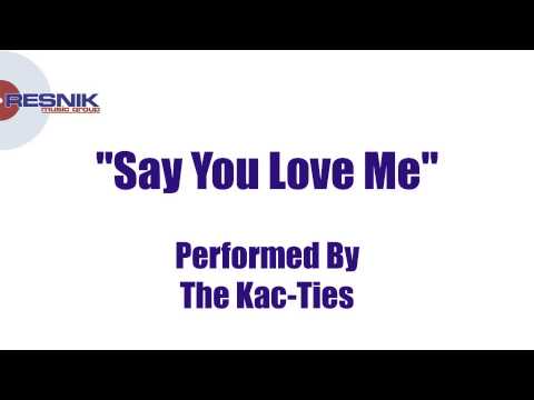 The Kac-Ties- Say You Love me