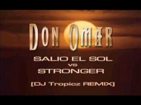 Don Omar - Salio El Sol vs Stronger [DJ Tropicz Remix].wmv