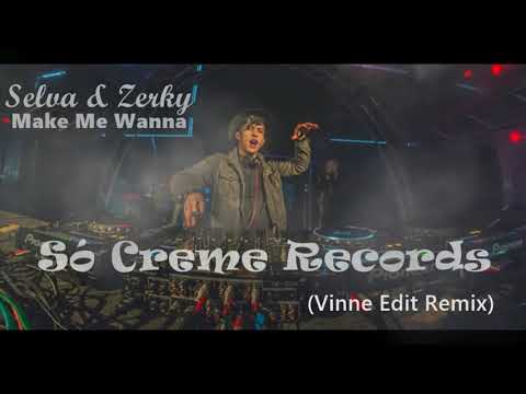 Selva & Zerky - Make Me Wanna (VINNE Edit Extend Rmx)