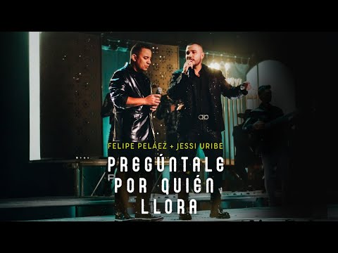 Felipe Peláez & Jessi Uribe - Pregúntale Por Quién Llora (Video Oficial - Ranchera)