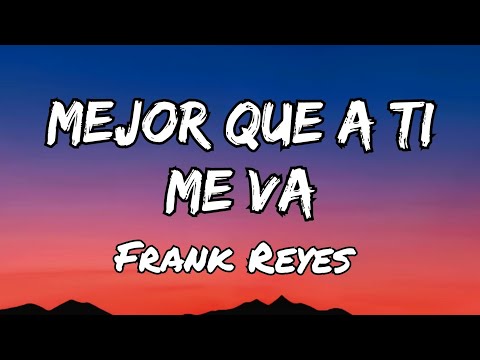 Frank Reyes - Mejor Que A Ti Me Va (Letras)
