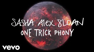 Sasha Alex Sloan - One Trick Phony (Lyric Video)