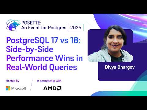 Video Thumbnail: PostgreSQL 17 vs 18: Side‑by‑Side Performance Wins in Real‑World Queries | POSETTE 2026